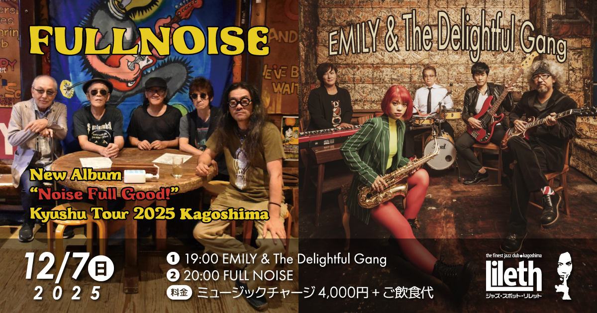 FULLNOISE New Album “Noise Full Good!” Kyushu Tour 2025 Kagoshima × EMILY(Vo) & The Delightful Gang